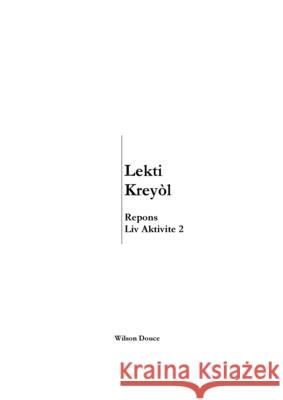 Lekti Kreyòl Repons Liv Aktivite 2: Repons Liv Aktivite 2 Wilson Douce 9781956241105 Wilson Douce/Publisher