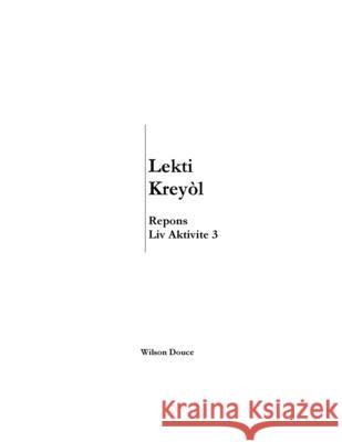 Lekti Kreyòl Repons Liv Aktivite 3: Repons Liv Aktivite 3 Wilson Douce 9781956241112 Wilson Douce/Publisher