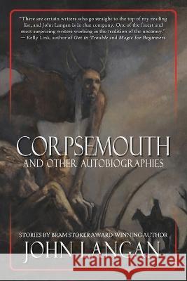 Corpsemouth and Other Autobiographies John Langan Sarah Langan 9781956252019 Word Horde