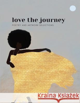 love the journey: Poetry and Artwork Selections M. S. Andrea G. Hardeman 9781956257434 Papillon Skies