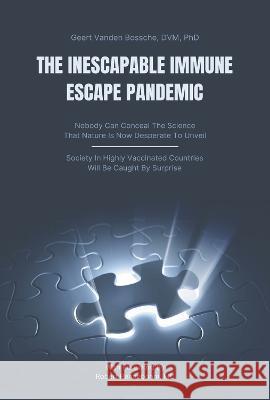 The Inescapable Immune Escape Pandemic Geert Vande 9781956257809 Pierucci Publishing