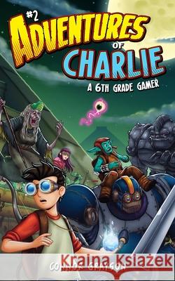 Adventures of Charlie: A 6th Grade Gamer #2 Connor Grayson 9781956262117 Double Trouble Books