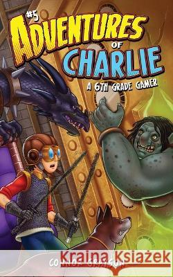 Adventures of Charlie: A 6th Grade Gamer #5 Connor Grayson   9781956262292 Double Trouble Books
