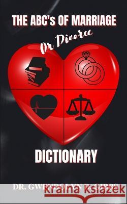 The ABC's Of Marriage Or Divorce Dictionary Gwendolyn D Gibbs, Inc Ibg Publications 9781956266108 Ibg Publications, LLC