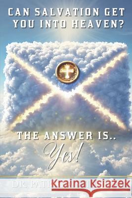 Can Salvation Get You into Heaven?: The Answer Is Yes! Inc Ibg Publications Patricia S. Tanner 9781956266818 Ibg Publications, LLC
