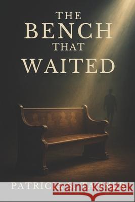 The Bench That Waited Inc Ibg Publications Patricia S. Tanner 9781956266863 Ibg Publications, LLC