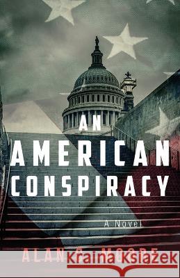 An American Conspiracy Alan C Moore 9781956267426 Freiling Publishing