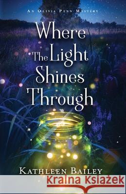 Where the Light Shines Through: An Olivia Penn Mystery Kathleen Bailey 9781956270013