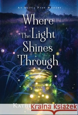 Where the Light Shines Through: An Olivia Penn Mystery Kathleen Bailey 9781956270020 Rhino Publishing LLC