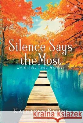 Silence Says the Most: An Olivia Penn Mystery Kathleen Bailey 9781956270068