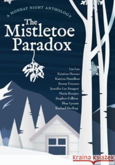 The Mistletoe Paradox: A Monday Night Anthology Kristina Horner Liz Leo Katrina Hamilton 9781956273045 84th Street Press