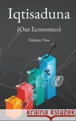 Iqtisaduna (Our Economics) Volume Two Muhammad Baqir Al-Sadr 9781956276138