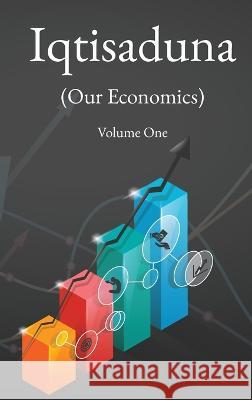 Iqtisaduna (Our Economics) Volume One Muhammad Baqir Al-Sadr   9781956276145