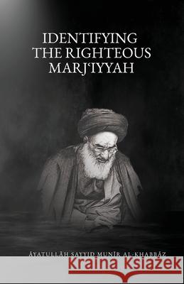 Identifying the Righteous Marjiʿiyyah Al-Khabbaz, Munir 9781956276183