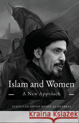 Islam and Women: A New Approach Munir Al-Khabbaz   9781956276190 Al-Burāq Publications