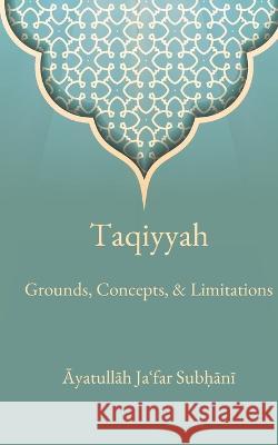 Taqiyyah: Grounds, Concepts, & Limitations Ja'far Subhani   9781956276343 Al-Burāq Publications