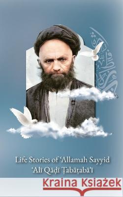 Life Stories of 'Allamah Sayyid 'Alī Qadi Tabataba'i Al-Buraq Publications   9781956276350