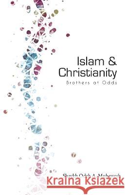 Islam and Christianity: Brothers at Odds Odeh Muhawesh   9781956276381 Al-Burāq Publications