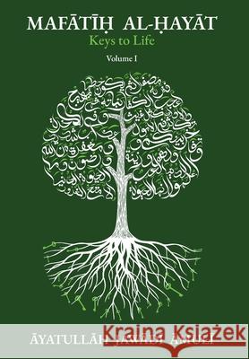 Mafātīḥ al-Ḥayāt Keys of Life, Vol. I Āyatullāh Jaw Āmulī 9781956276688 Al-Burāq Publications