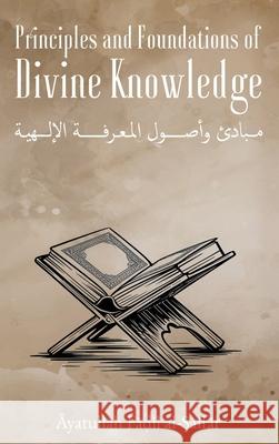 Principles and Foundations of Divine Knowledge Shaykh FāL Al-Ṣaffār 9781956276787