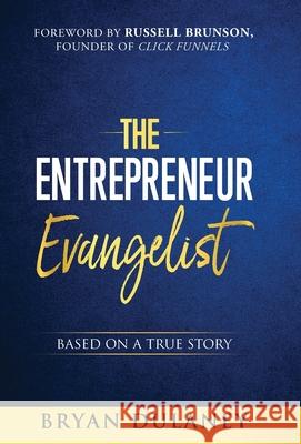 The Entrepreneur Evangelist Bryan Dulaney 9781956283983 King of Kings Publishing