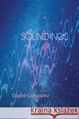 Soundings David Gonzalez   9781956285246 Poetry Box