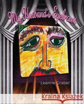 My Husband\'s Eyebrows Leanne Grabel 9781956285253 Poetry Box