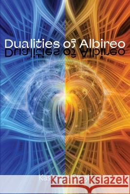 Dualities of Albireo Kashiana Singh 9781956285918 Poetry Box