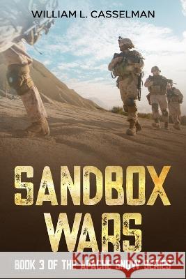 Sandbox Wars: Book 3 of the Apache Snow Series William L Casselman   9781956303162