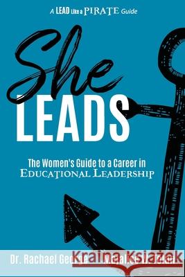 She Leads: The Women's Guide to a Career in Educational Leadership Rachael George Majalise Tolan 9781956306071 Dave Burgess Consulting