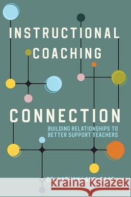 Instructional Coaching Connection: Building Relationships to Better Support Teachers Nathan Lang-Raad 9781956306156