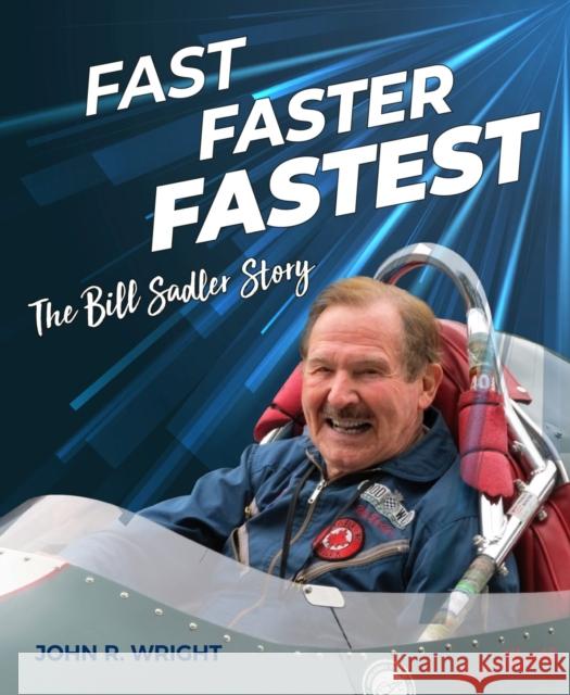 Fast, Faster, Fastest: The Bill Sadler Story John R. Wright 9781956309034 Dalton Watson Fine Books