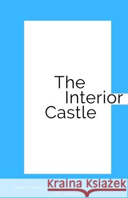 The Interior Castle: Modern update of the spiritual guide by Teresa of Ávila M B Anderson 9781956314014 Root Classics