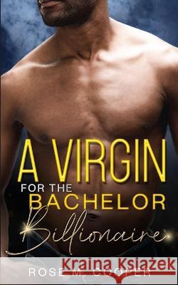 A Virgin for the Bachelor Billionaire Rose M Cooper   9781956319897 Oshun Publications