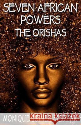 Seven African Powers: The Orishas Monique Joiner Siedlak   9781956319965 Oshun Publications