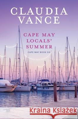 Cape May Locals' Summer (Cape May Book 6) Claudia Vance 9781956320053 Claudia Vance
