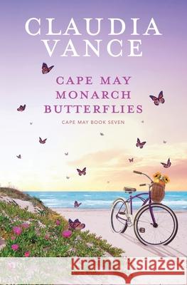 Cape May Monarch Butterflies (Cape May Book 7) Claudia Vance 9781956320060 Claudia Vance