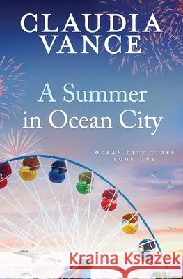 A Summer in Ocean City (Ocean City Tides Book 1) Claudia Vance 9781956320145 Claudia Vance