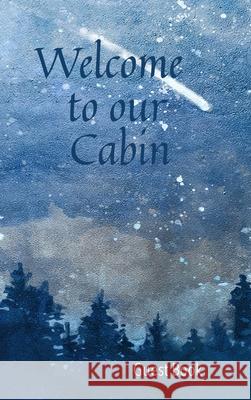 Welcome to our Cabin Guest Book Wellspring Press 9781956334050 Wellspring Press Books