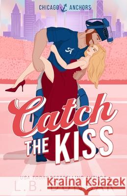 Catch the Kiss L. B. Dunbar 9781956337624 L.B. Dunbar Writes, Ltd.