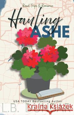 Hauling Ashe (flower cover) L. B. Dunbar 9781956337716 L.B. Dunbar Writes, Ltd.