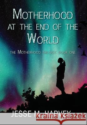 Motherhood at the End of the World Jesse Marlene Harvey Carla M. Porterfield 9781956344028 Mighty Mama Mouse