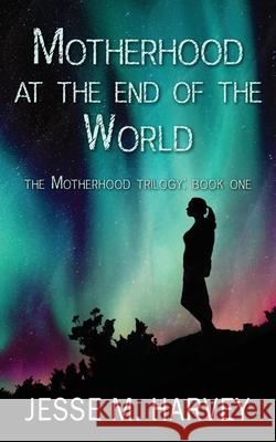 Motherhood at the End of the World Jesse M. Harvey Carla M. Porterfield 9781956344035 Mighty Mama Mouse