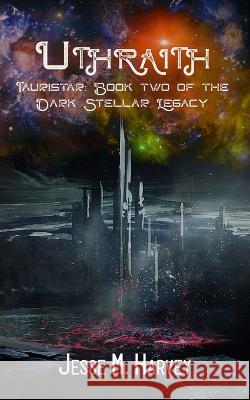 Uthraith Tauristar Book Two of The Dark Stellar Legacy Jesse M Harvey   9781956344080 Mighty Mama Mouse