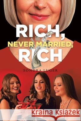 Rich, Never Married, Rich Sondra Luger 9781956349061 Gotham Books