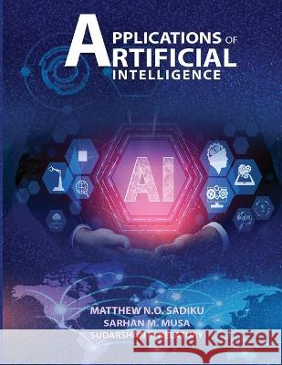 APPLICATIONS OF ARTIFICIAL INTELLlGENCE Matthew Sadiku 9781956349764