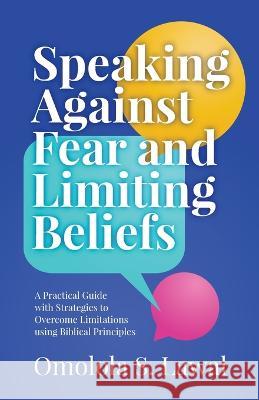 Speaking Against Fear and Limiting Beliefs Omolola S Lawal   9781956353440 Motivation Champs