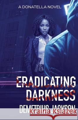 Eradicating Darkness: A Donatella gripping thriller Demetrius Jackson 9781956355031 Shadow World Productions Ltd