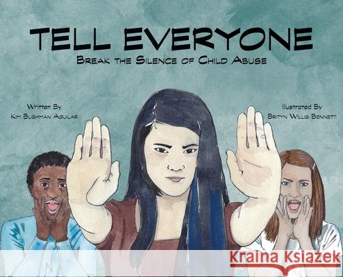 Tell Everyone: Break the Silence of Child Abuse Kim Bushma Brityn Willis Bennett 9781956357158 Lawley Enterprises LLC