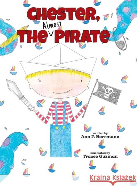 Chester the (Almost) Pirate Ann P Borrmann Tracee Guzman  9781956357592